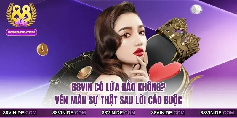 88VIN có lừa đảo không