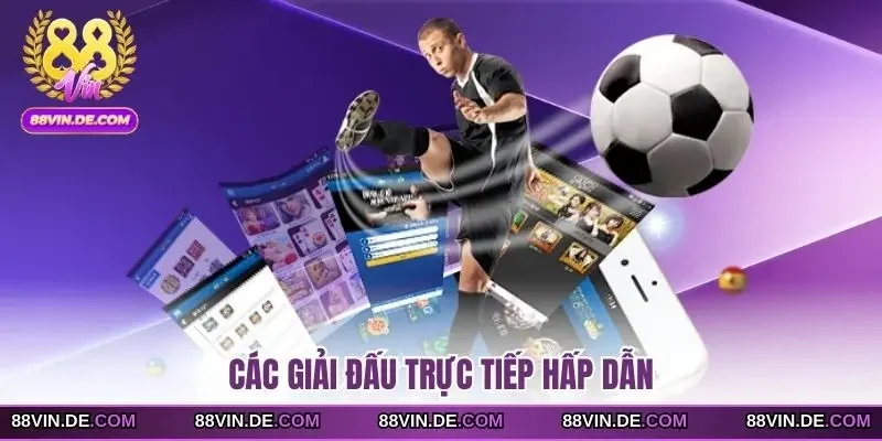 Các giải đấu trực tiếp hấp dẫn