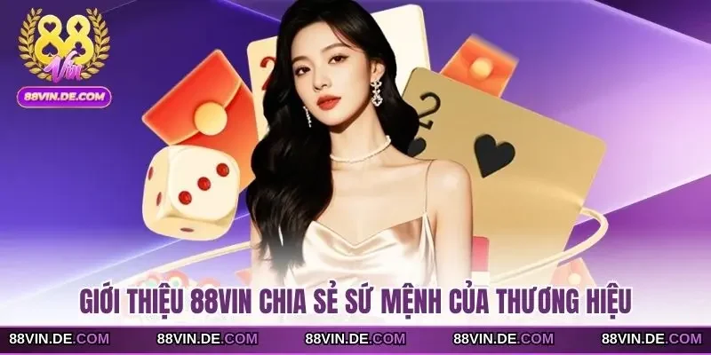 Giới thiệu 88VIN chia sẻ sứ mệnh của thương hiệu
