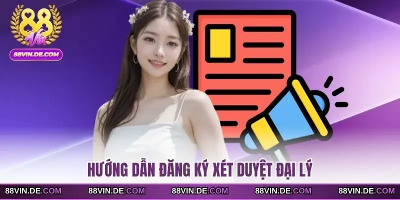 Hướng dẫn đăng ký xét duyệt đại lý