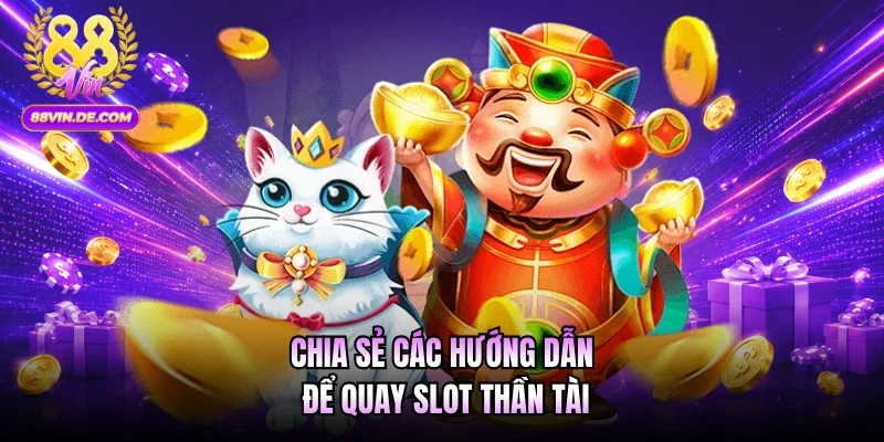 Chia sẻ các hướng dẫn để quay slot Thần Tài