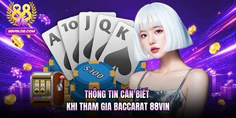 Thông tin cần biết khi tham gia Baccarat 88VIN